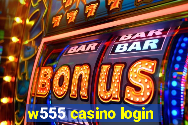 w555 casino login